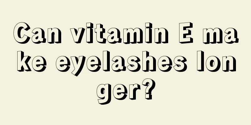 Can vitamin E make eyelashes longer?