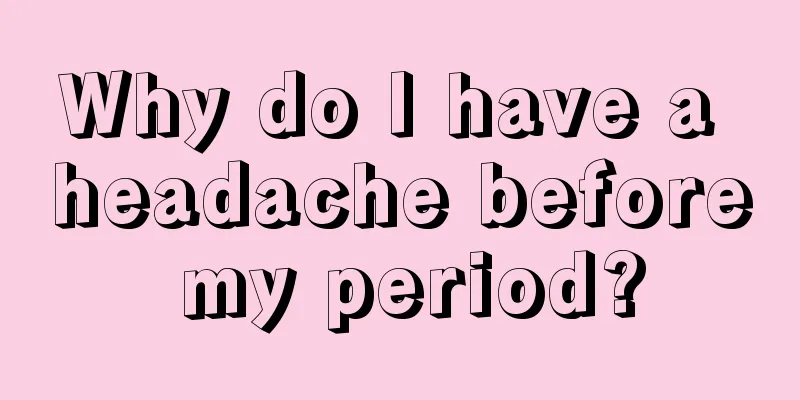 Why do I have a headache before my period?