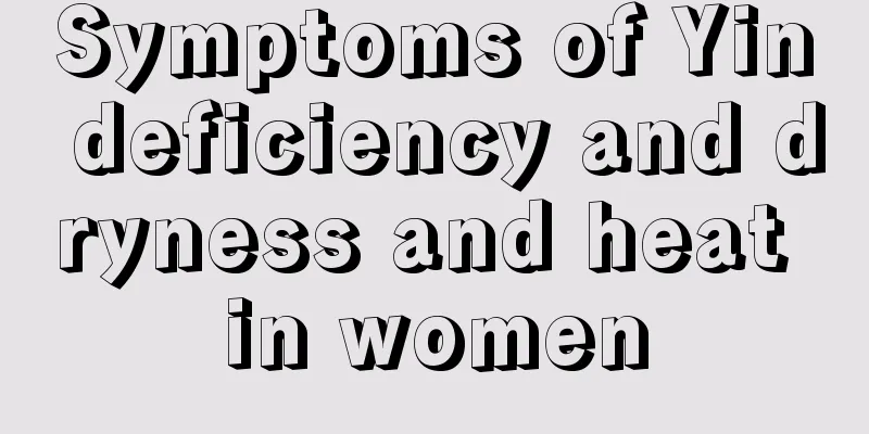 Symptoms of Yin deficiency and dryness and heat in women