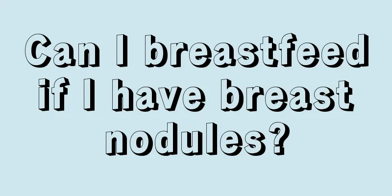 Can I breastfeed if I have breast nodules?