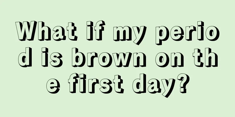 What if my period is brown on the first day?