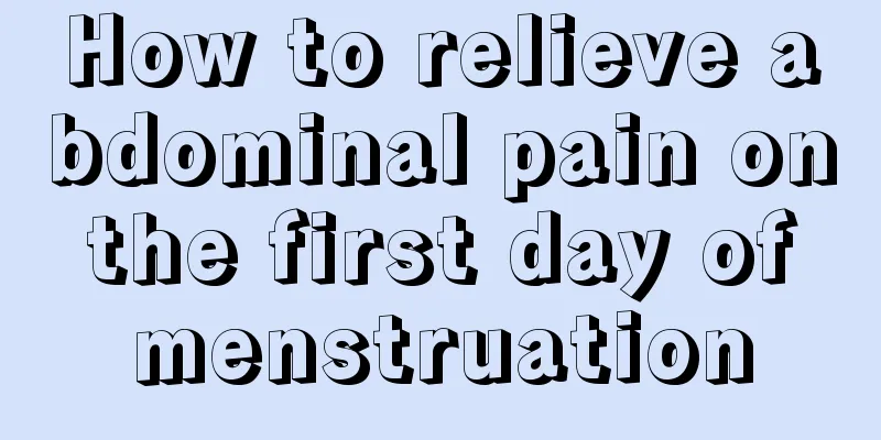 How to relieve abdominal pain on the first day of menstruation