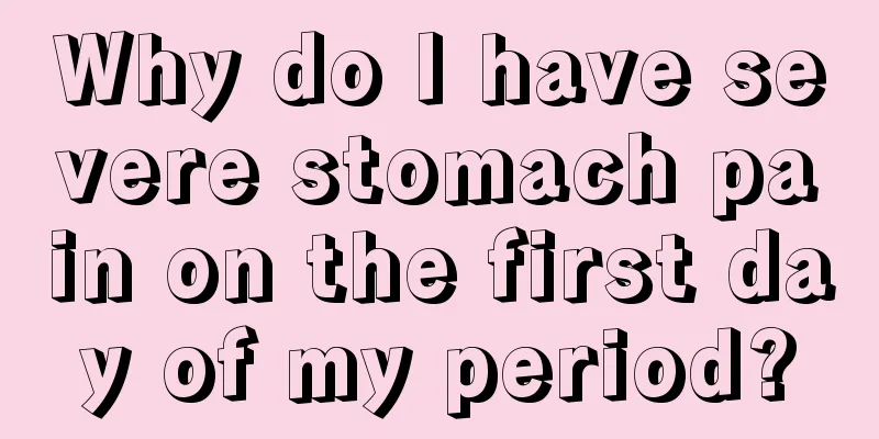 Why do I have severe stomach pain on the first day of my period?