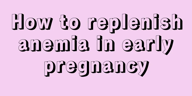 How to replenish anemia in early pregnancy