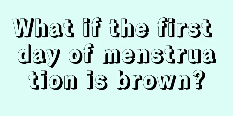 What if the first day of menstruation is brown?