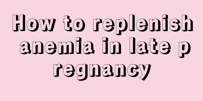 How to replenish anemia in late pregnancy