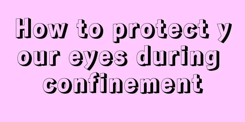 How to protect your eyes during confinement