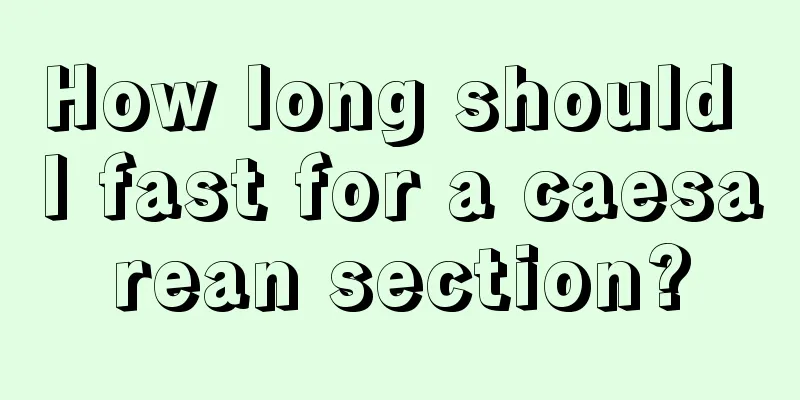 How long should I fast for a caesarean section?