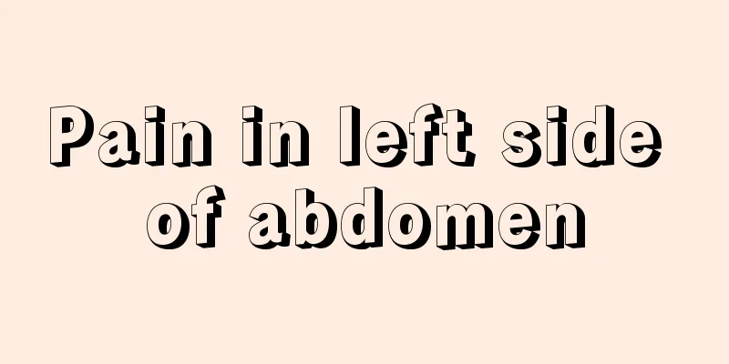 Pain in left side of abdomen