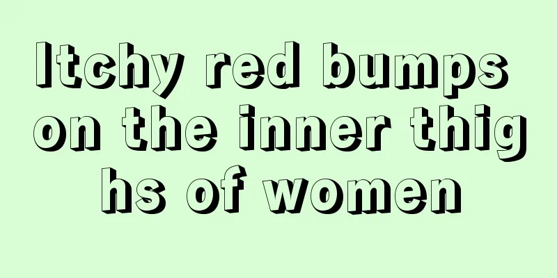 Itchy red bumps on the inner thighs of women