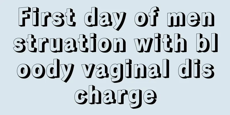 First day of menstruation with bloody vaginal discharge