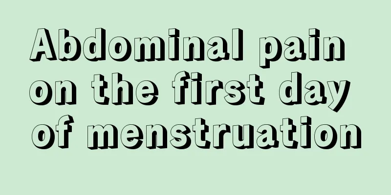 Abdominal pain on the first day of menstruation