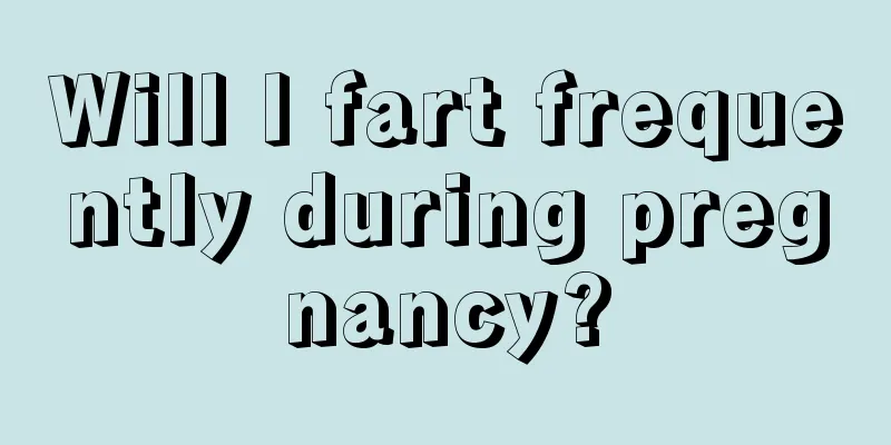 Will I fart frequently during pregnancy?