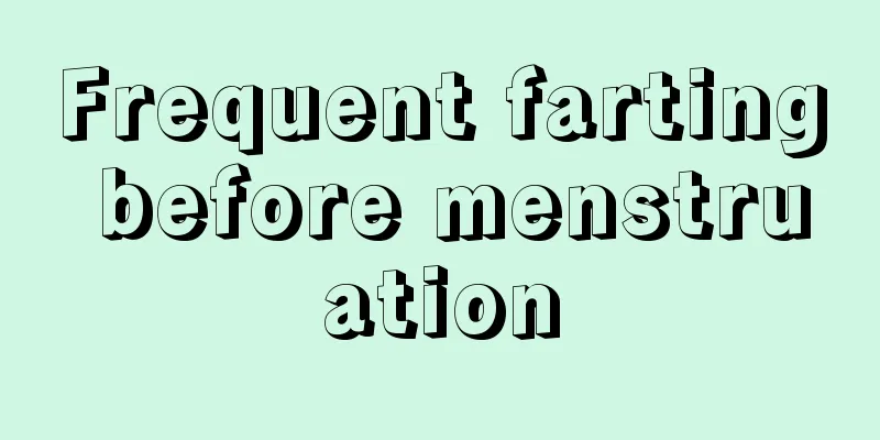 Frequent farting before menstruation