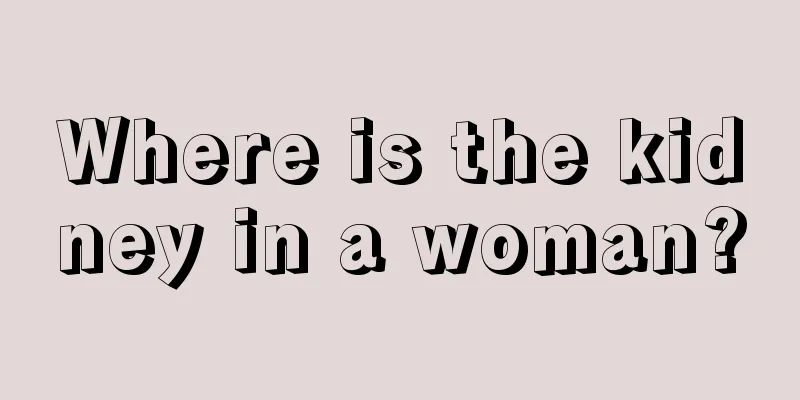 Where is the kidney in a woman?