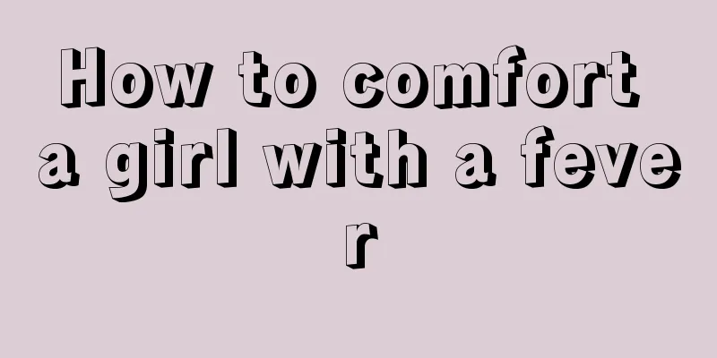 How to comfort a girl with a fever