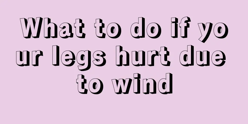 What to do if your legs hurt due to wind