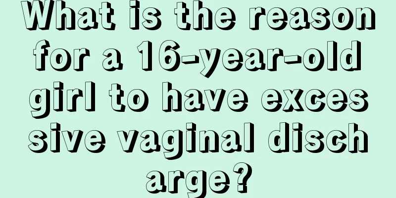 What is the reason for a 16-year-old girl to have excessive vaginal discharge?