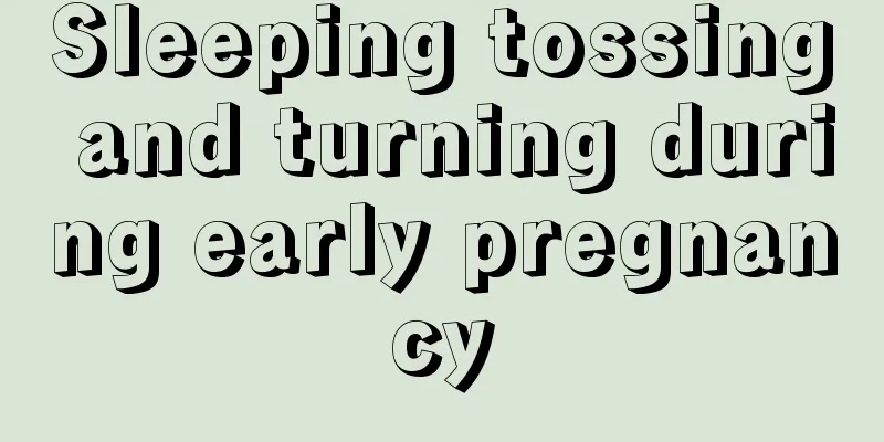 Sleeping tossing and turning during early pregnancy