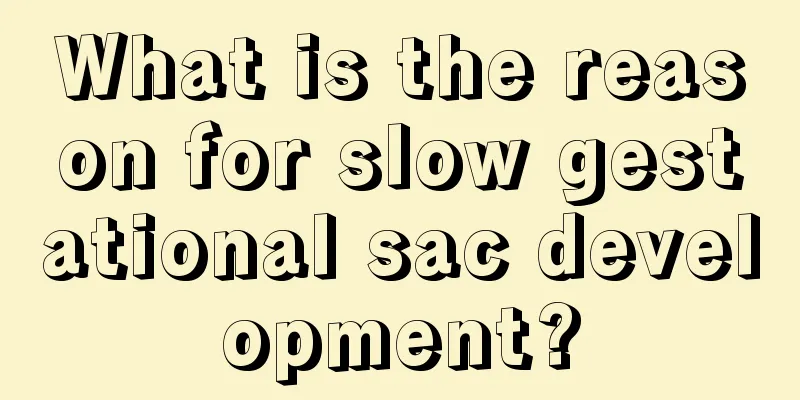 What is the reason for slow gestational sac development?