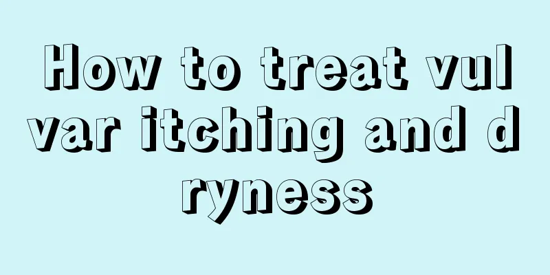 How to treat vulvar itching and dryness