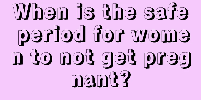 When is the safe period for women to not get pregnant?