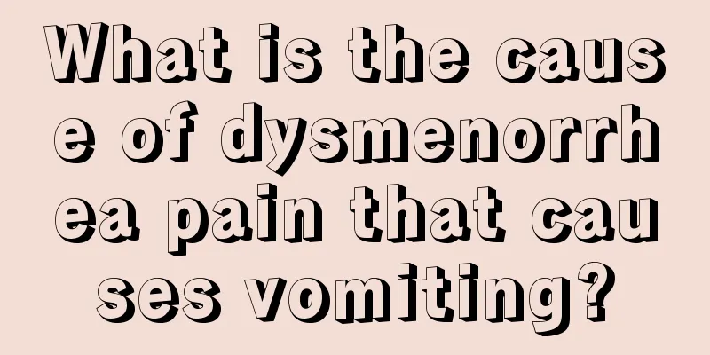 What is the cause of dysmenorrhea pain that causes vomiting?