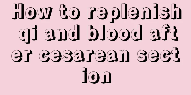 How to replenish qi and blood after cesarean section