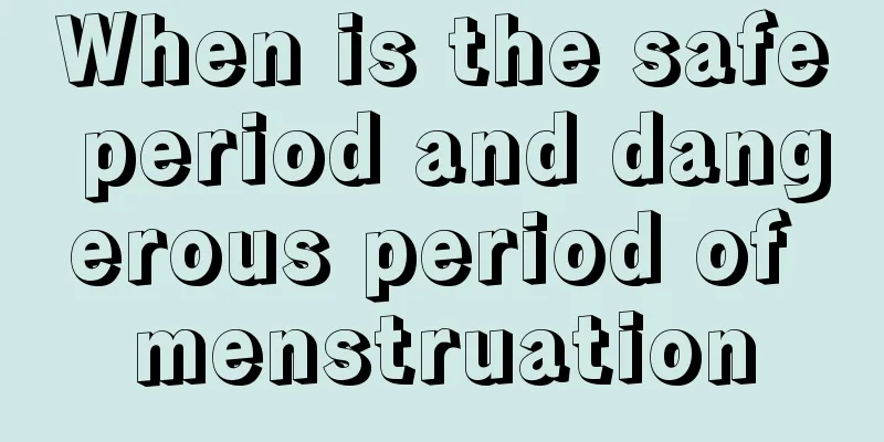 When is the safe period and dangerous period of menstruation