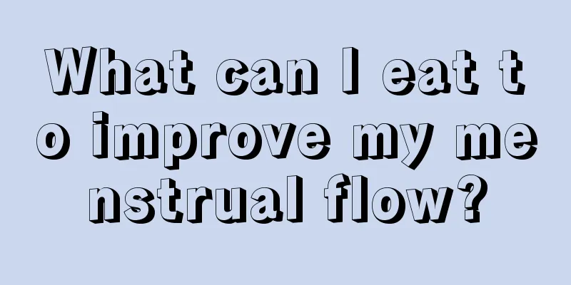 What can I eat to improve my menstrual flow?