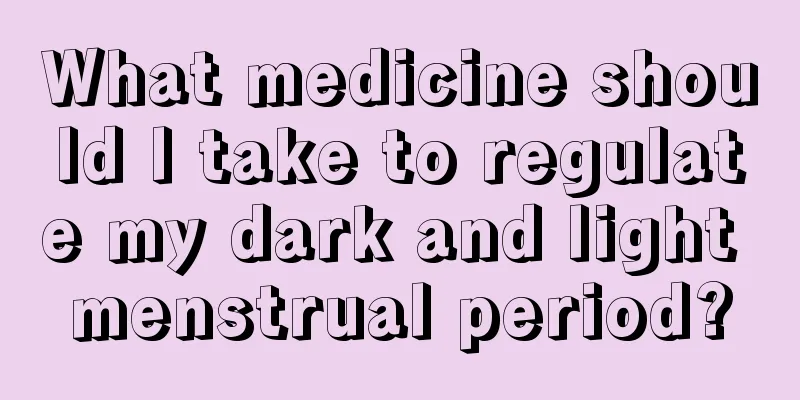 What medicine should I take to regulate my dark and light menstrual period?