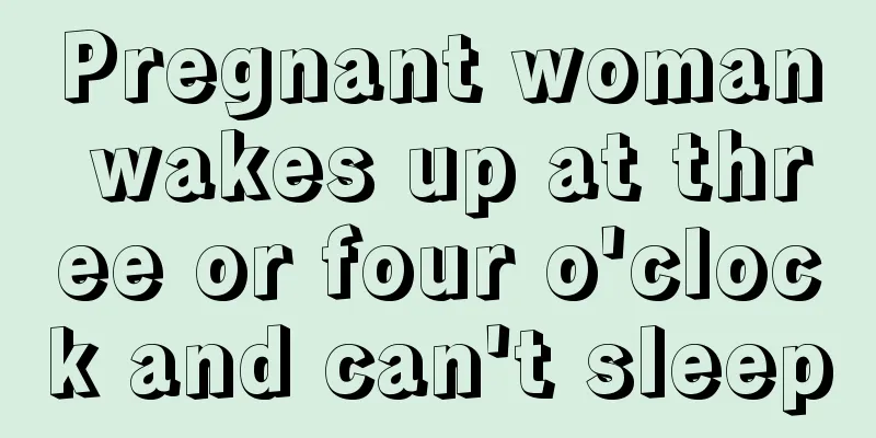 Pregnant woman wakes up at three or four o'clock and can't sleep