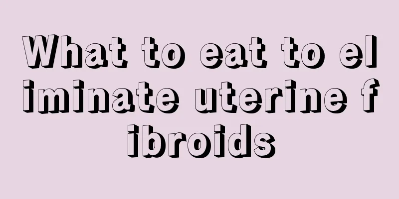 What to eat to eliminate uterine fibroids