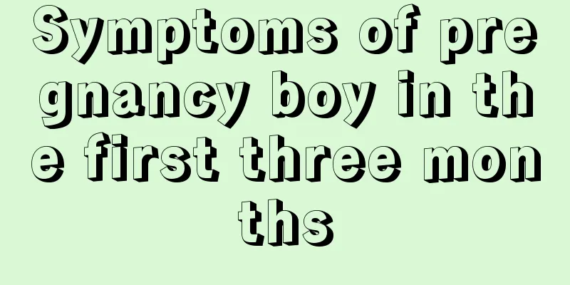 Symptoms of pregnancy boy in the first three months