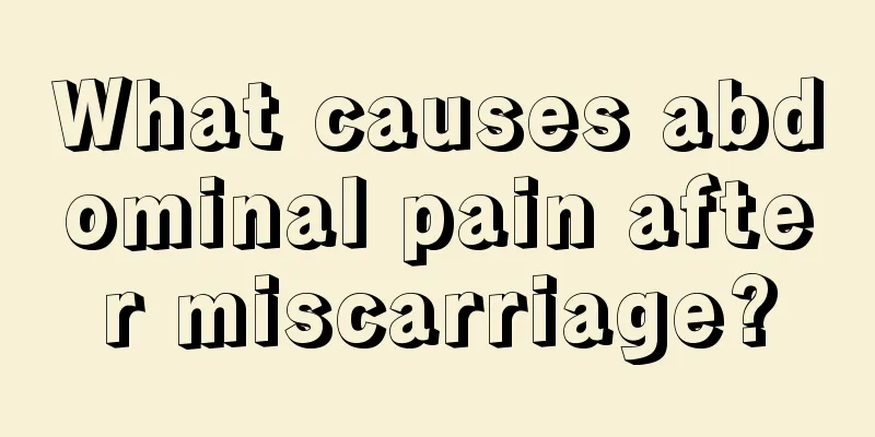 What causes abdominal pain after miscarriage?