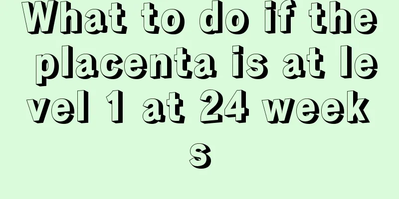 What to do if the placenta is at level 1 at 24 weeks