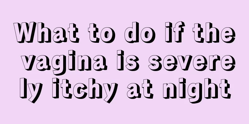 What to do if the vagina is severely itchy at night