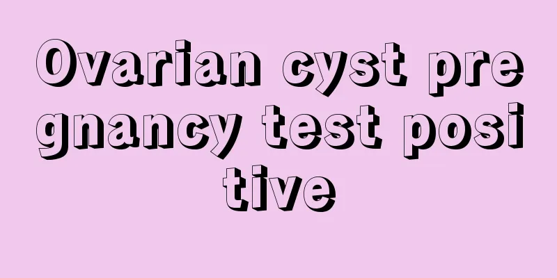 Ovarian cyst pregnancy test positive