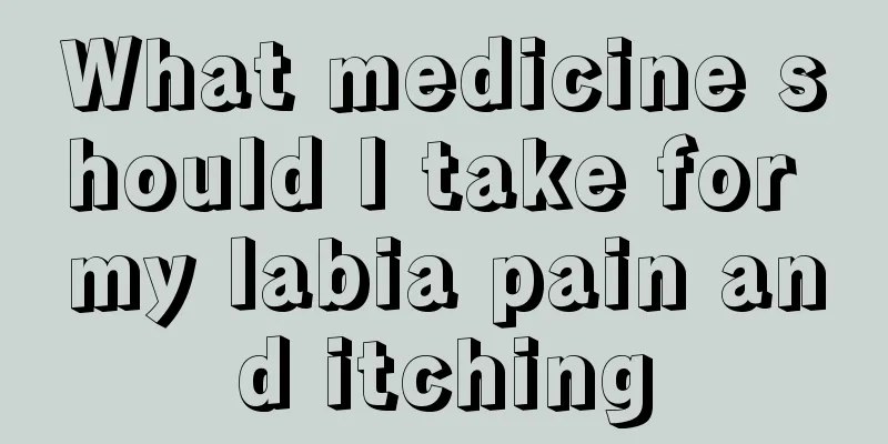 What medicine should I take for my labia pain and itching