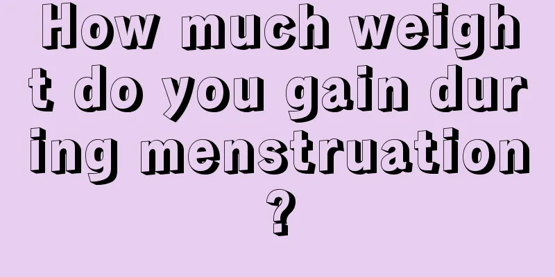 How much weight do you gain during menstruation?