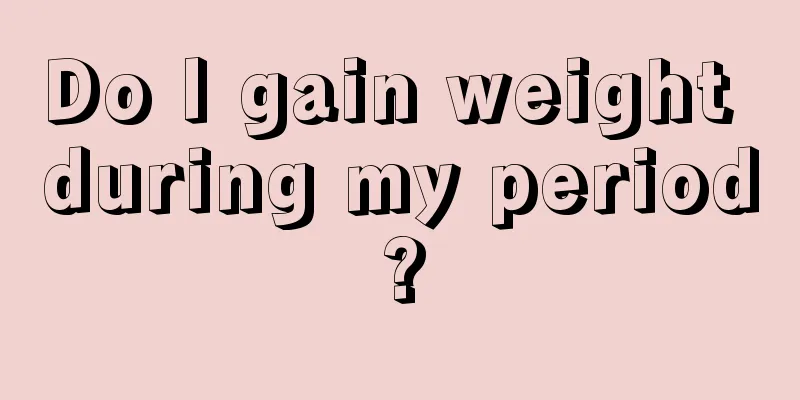 Do I gain weight during my period?