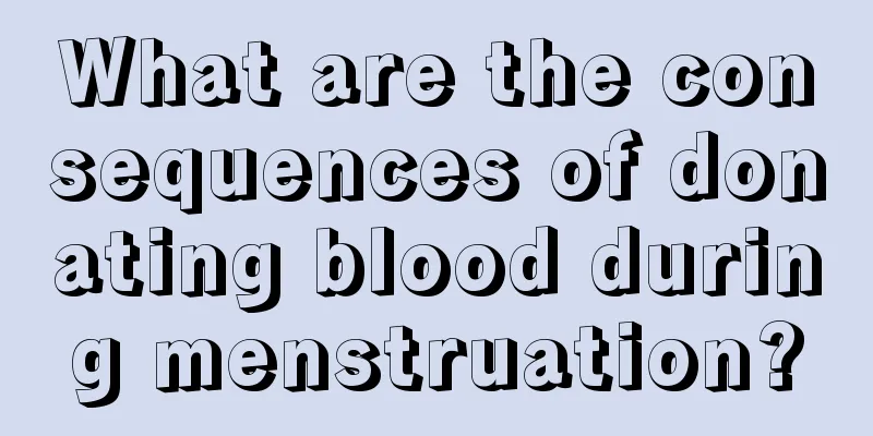 What are the consequences of donating blood during menstruation?