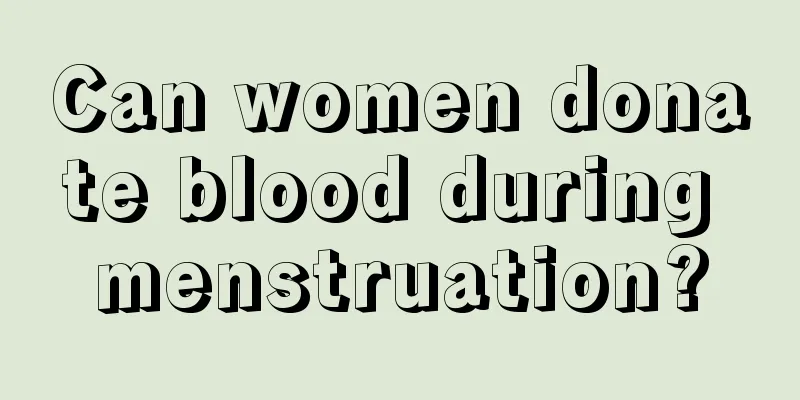 Can women donate blood during menstruation?