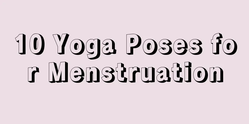 10 Yoga Poses for Menstruation