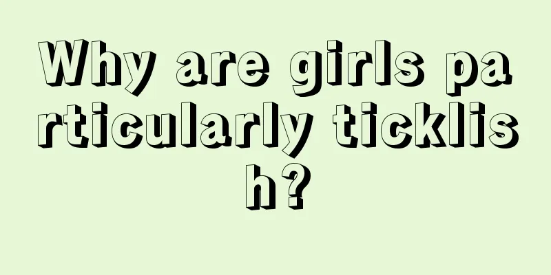 Why are girls particularly ticklish?