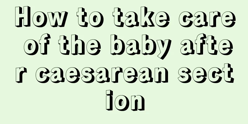 How to take care of the baby after caesarean section