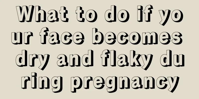 What to do if your face becomes dry and flaky during pregnancy