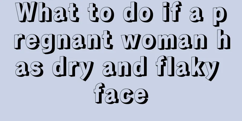 What to do if a pregnant woman has dry and flaky face