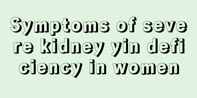 Symptoms of severe kidney yin deficiency in women