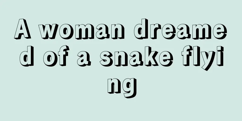 A woman dreamed of a snake flying